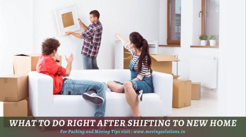 What To Do Right After The Shifting To Your New Home