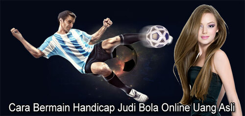 Cara Bermain Handicap Judi Bola Online Uang Asli