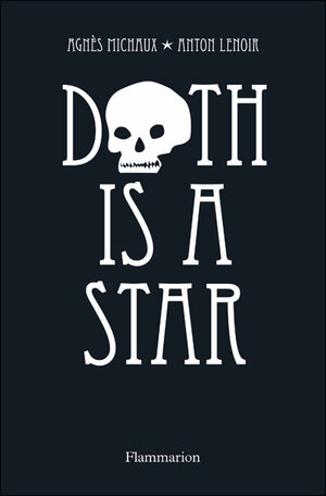Death is a star / Agnès Michaux & Anton Lenoir