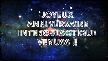 Joyeux anniversaire intergalactique Venuss !