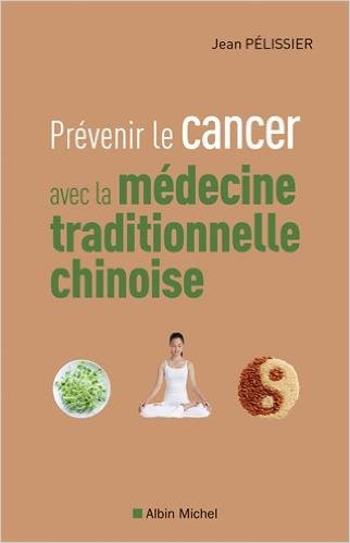 Prévenir le cancer avec la médecine traditionnelle chinoise - Jean Pélissier