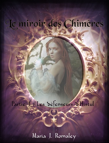 Le miroir des Chimères, tome 1 (Maria J. Romaley)