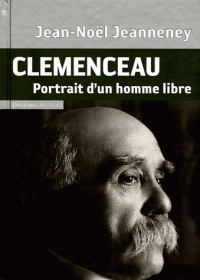 Clémenceau ; portrait d'un homme libre - Jean-Noël Jeanneney