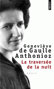 Geneviève de Gaulle anthonioz - La traversée de la nuit