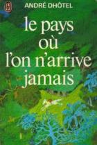 Le Pays où l'on n'arrive jamais (André Dhôtel)