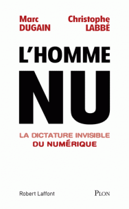 L'homme nu ; La dictature invisible du numérique - Marc Dugain ; Christophe Labbé