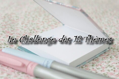 Challenge des 12 thèmes organisé par A-Little-Bit-Dramatic