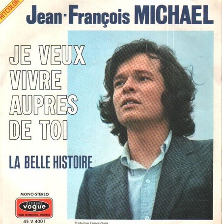 Je veux vivre aupres de toi / La belle histoire by Jean-François Michael  (Single; Vogue; 45.V.4001): Reviews, Ratings, Credits, Song list - Rate  Your Music