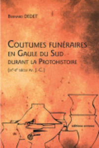 Coutumes funéraires en Gaule du Sud durant la Protohistoire  -  Bernard Dedet