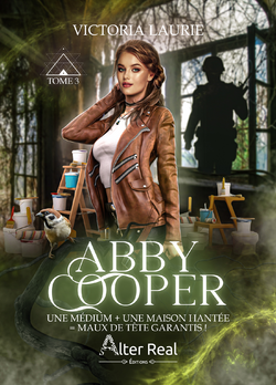 Abby Cooper, tome 3 : une médium + une maison hantée = maux de tête garantis