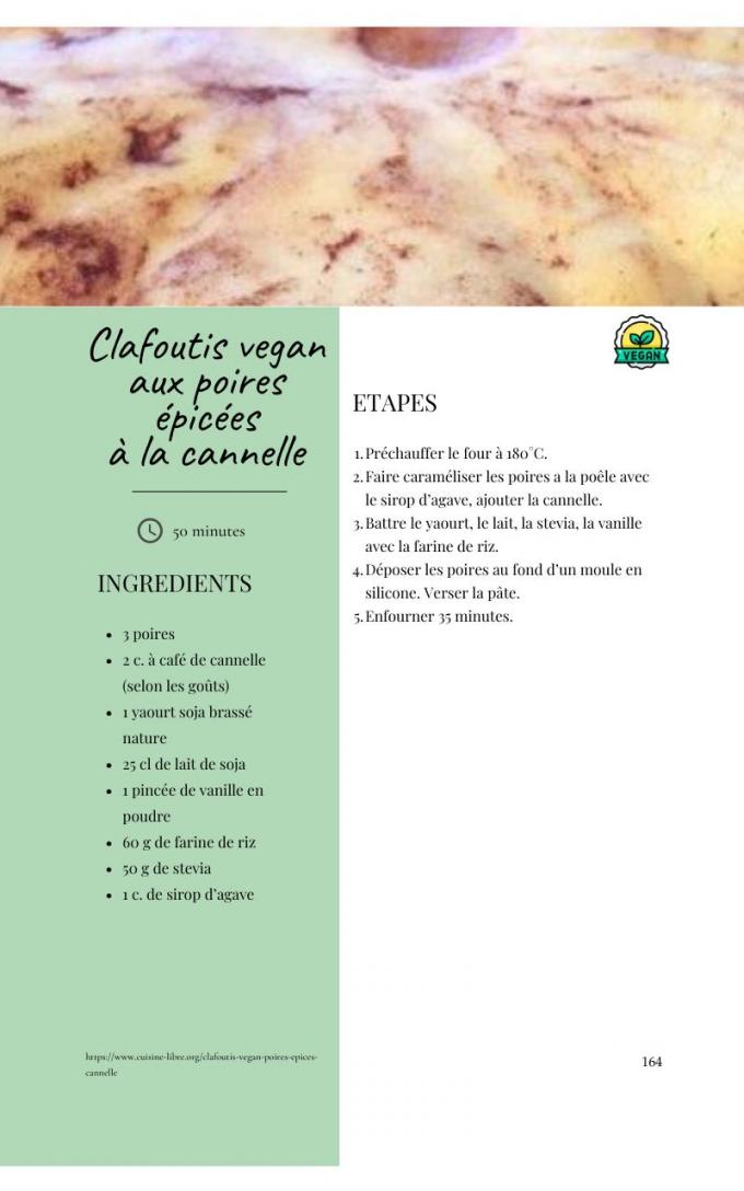 Peut être un graphique de texte qui dit ’Clafoutis vegan aux poires épicées ETAPES à la cannelle VEGANK 50 minutes 1.Préchauffer four 2.Faire poires la poêle avec sirop ajouter cannelle. 3.B”tt yaourt, lait, stevia, vanille avec farine 4.Déposer poires silicone. Verser pate. 5.Enfourner ninutes. INGREDIENTS fond l'un moule en poires àcafé de cannelle (selon goûts) soja brassé nature lait soja vanille en pincee poudre 60g de farine stevia sirop l’agave riz https//www. cannelle 164’