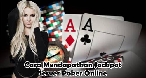 Cara Mendapatkan Jackpot Server Poker Online