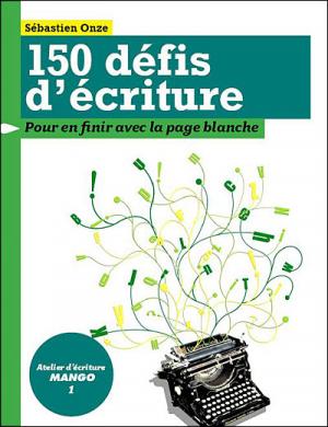 Sébastien Onze 150 défis d'écriture