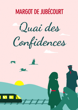 Quai des confidences, de Margot De Jubécourt