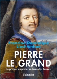 Pierre Le Grand - Francine-Dominique Liechtenham