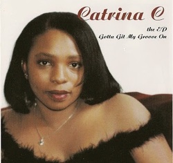 CATRINA C - GOTTA GIT MY GROOVE ON (1998)