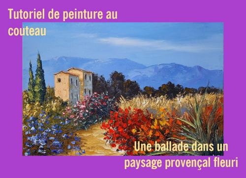 Dessin et peinture - vidéo 3837 : Comment peindre au couteau à palette, une ballade dans un paysage provençal fleuri ? - huile, acrylique.