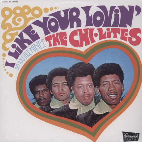 The Chi-Lites : Album " I Like Your Lovin' [ Do You Like Mine ] " Brunswick Records BL 754165 [ US ]