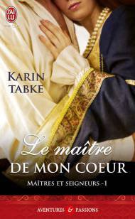 Karin Tabke - Maîtres et Seigneurs - Tome 1 : Le maître de mon coeur