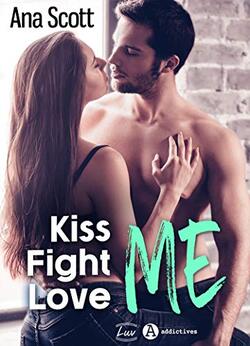 Kiss me, fight me, love me - Ana Scott