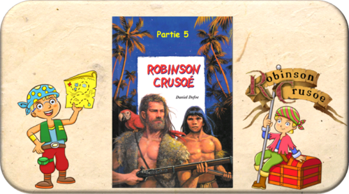 Robinson Crusoé partie 5