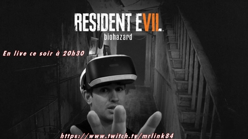Ce soir à 20h30 Live Resident Evil 7 Vr