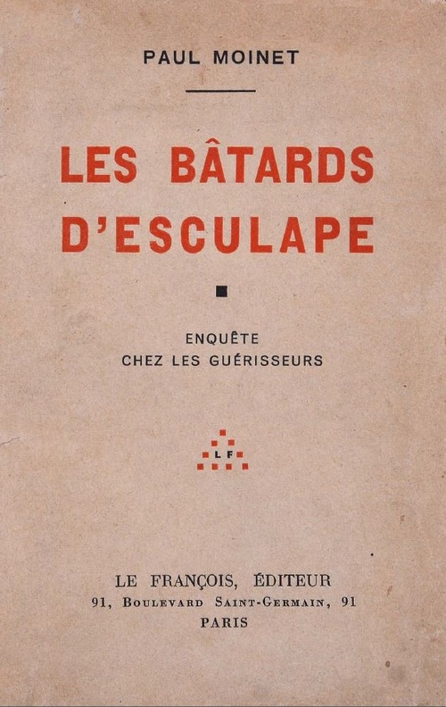 Paul Moinet - Les Bâtards d'Esculape - Enquête chez les guérisseurs (1933)