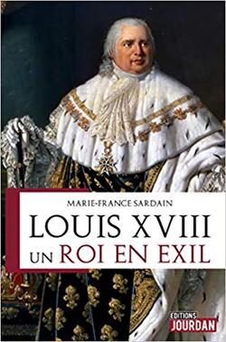 Louis XVIII - Un roi en exil  -  Marie-France Sardain