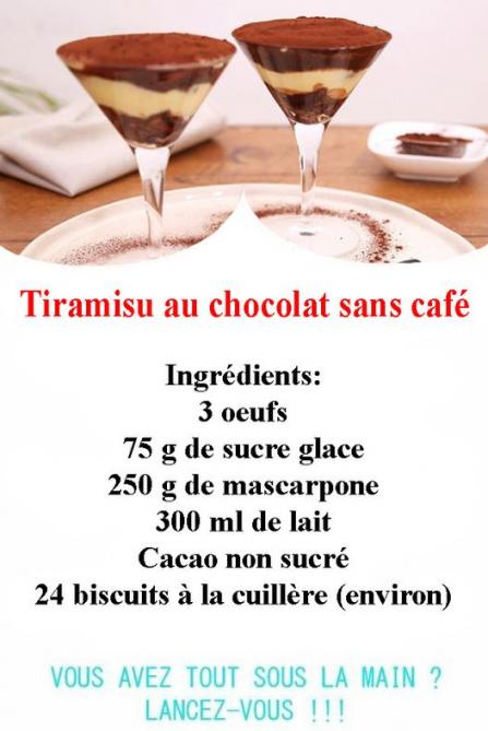 Peut être une image de boisson et texte qui dit ’Tiramisu au chocolat sans café Ingrédients: 3 oeufs 75 g de sucre glace 250 g de mascarpone 300 ml de lait Cacao non sucré 24 biscuits à la cuillère (environ) VOUS AVEZ TOUT SOUS LA MAIN? LANCEZ-VOUS.!’
