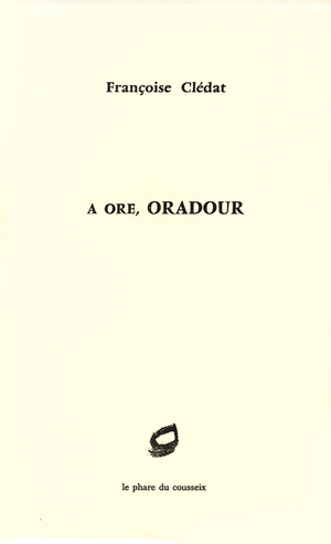 Françoise Clédat, «a ore, Oradour», pour prévenir encore