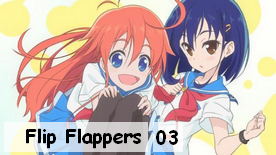 Flip Flappers 03