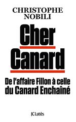 CHER CANARD - DE L'AFFAIRE FILLON A CELLE DU CANARD ENCHAINE