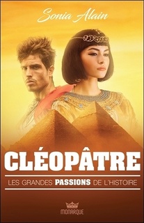 Cléopâtre - Les grandes passions de l'histoire (Sonia Alain)