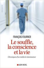  Le souffle, la conscience et la vie : Chroniques d'un médecin réanimateur de François Fourrier