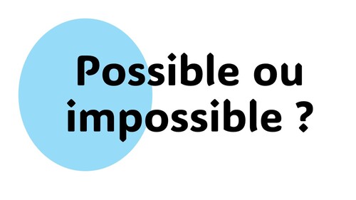 Possible impossible ?