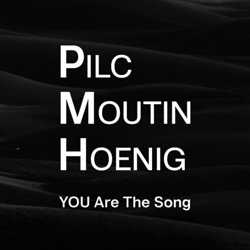 Pilc Moutin Hoenig, YOU Are the song