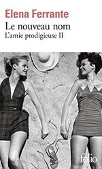 Elena Ferrante – Le nouveau nom, l’amie prodigieuse II