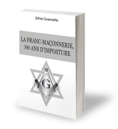 Sortie officielle du livre « La franc-maçonnerie, 300 ans d’imposture »
