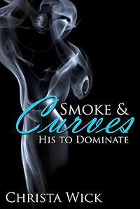 His To Dominate (Smoke & Curves #1) Christa Wick