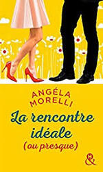 La rencontre idéale ou presque  Angela Morelli