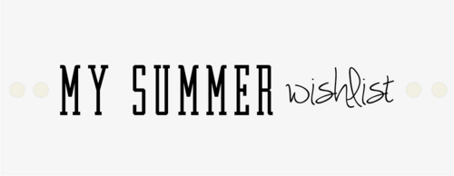 Summer Wishlist ...