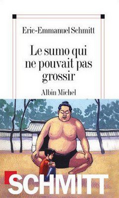 Eric-Emmanuel Schmitt : Le sumo qui ne pouvait pas grossir