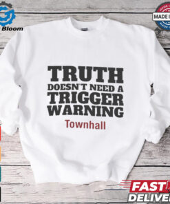 Truth Doesn’t Need A Trigger Warning Townhall T shirts