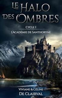 e Halo des Ombres, Cycle 1 : L'Académie de Santhoryne (Viviane & Céline de Clairval) 