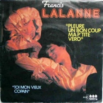 Francis Lalanne - Pleure Un Bon Coup Ma P'tite VÃ©ro