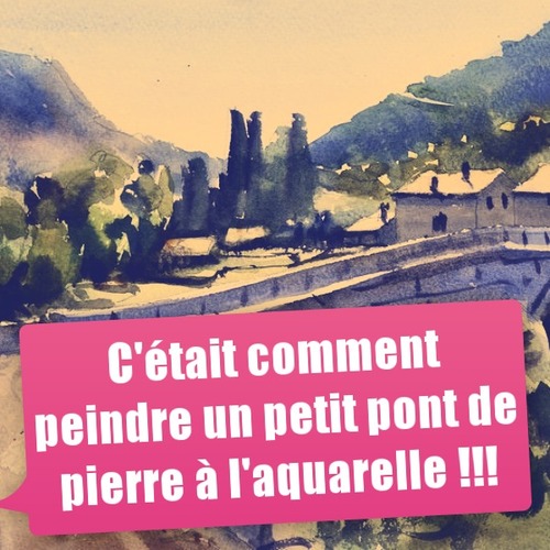 Dessin et peinture - vidéo 3323 : Peindre un petit pont de pierre - aquarelle.