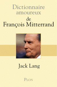 Dictionnaire amoureux de François Mitterrand - Jack Lang