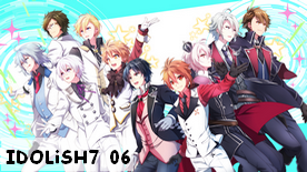 IDOLiSH7 06