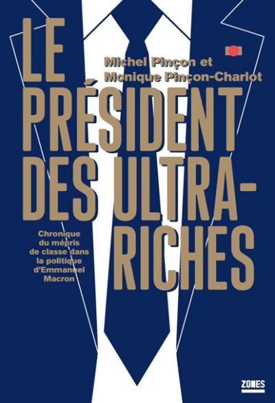 Michel PinÃ§on & Monique PinÃ§on-Charlot, Le prÃ©sident des ultra-riches, Zones, 2019