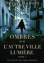 Ombres sur l'autre ville lumière tome 1 : Le Cercle des âmes tordues